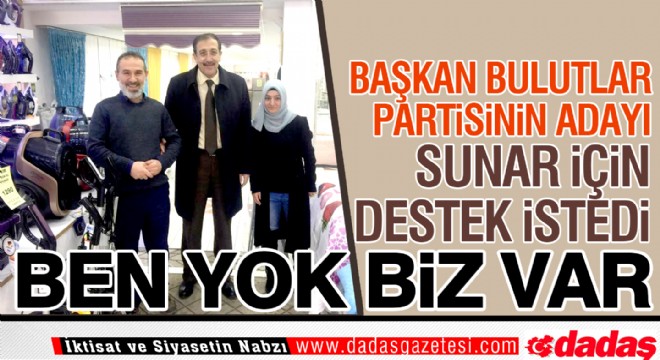 Başkan Bulutlar AK Parti için destek turuna çıktı 